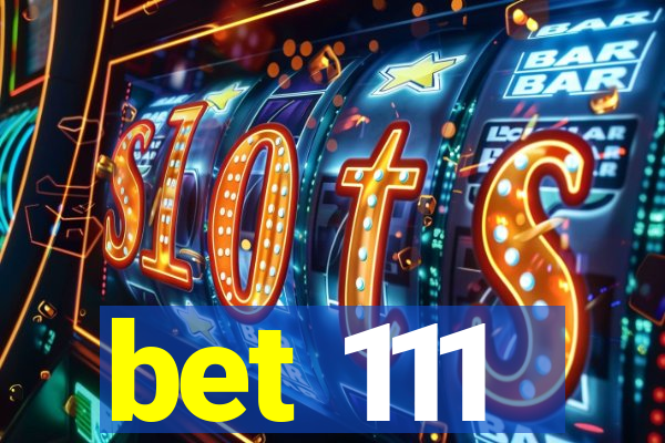 bet 111